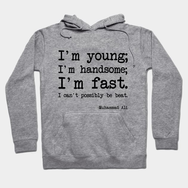 Muhammad Ali - I'm young; I'm handsome; I'm fast. I can't possibly be beat Hoodie by demockups